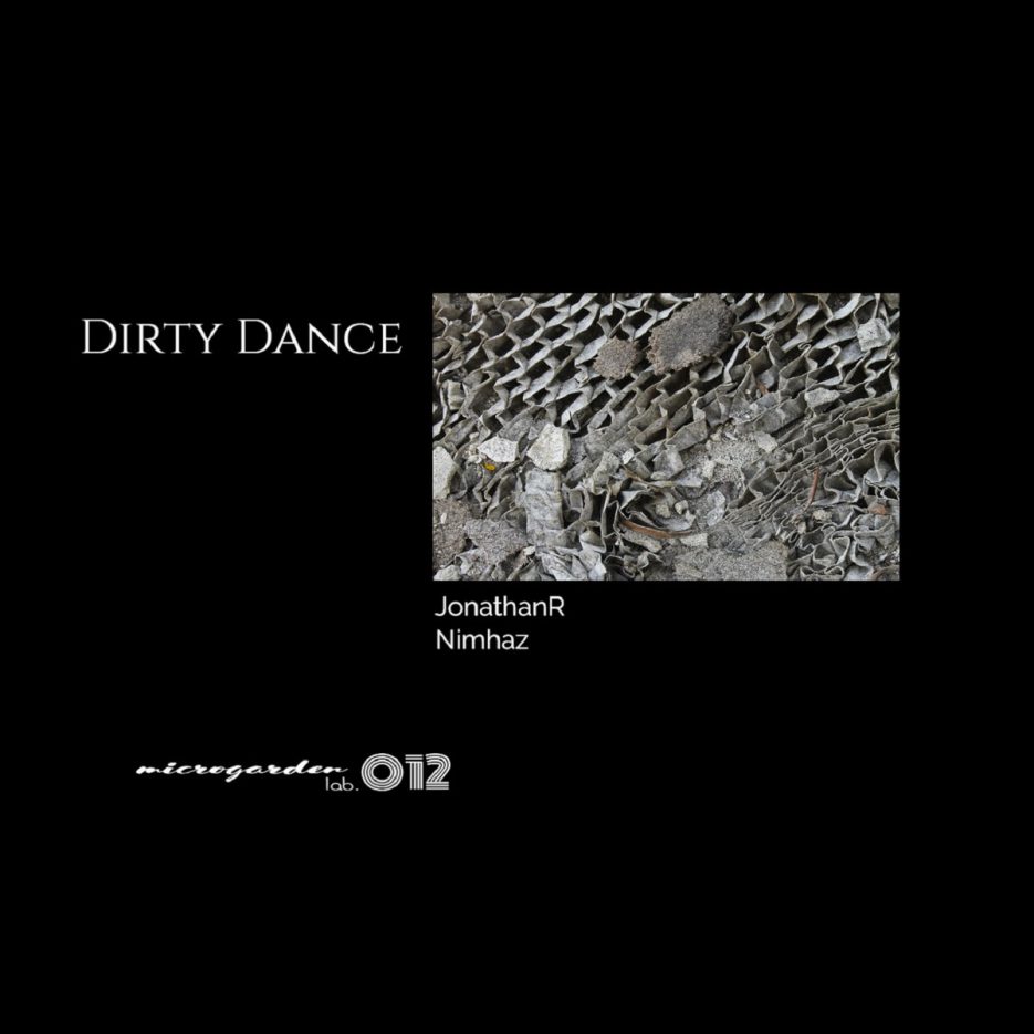 Microgarden lab. presents (MG012) JonathanR DIRTY DANCE EP Incl. Nimhaz Remix