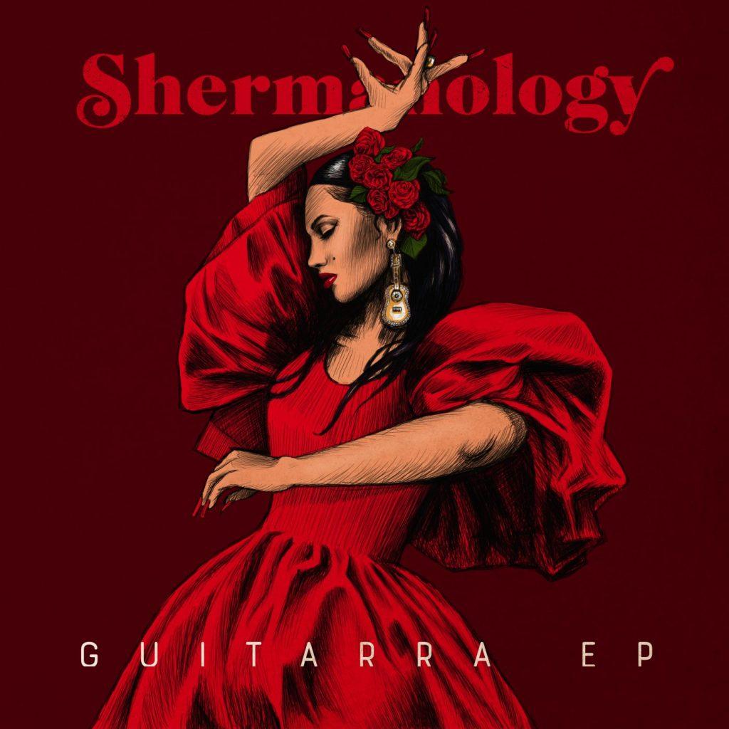 Shermanology ‘Guitarra EP’ Out Now