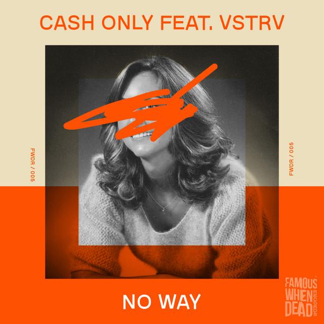 CASH ONLY & VSTRV - ‘No Way’ [Famous When Dead]